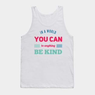 in a world you can be anything be kind Tank Top